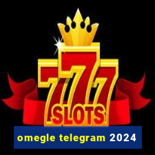omegle telegram 2024